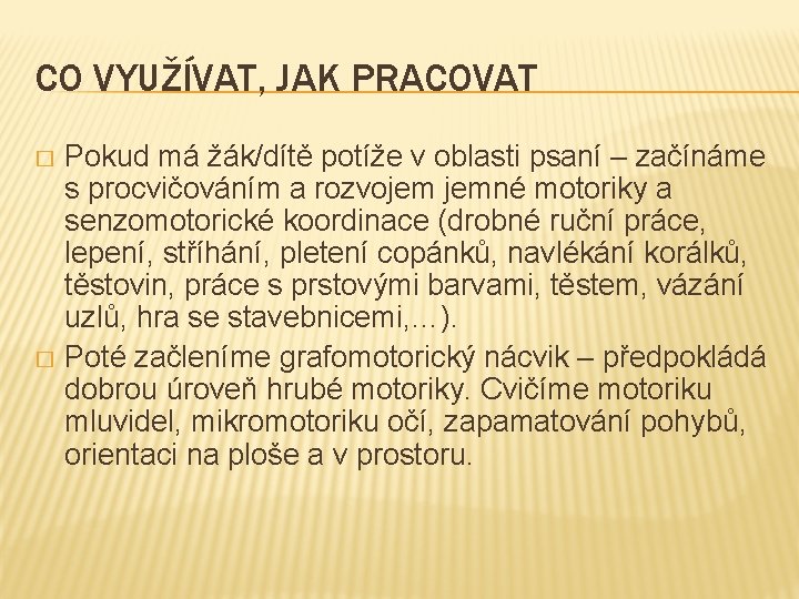 CO VYUŽÍVAT, JAK PRACOVAT Pokud má žák/dítě potíže v oblasti psaní – začínáme s