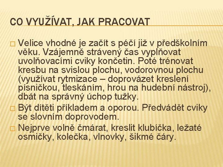 CO VYUŽÍVAT, JAK PRACOVAT � Velice vhodné je začít s péčí již v předškolním