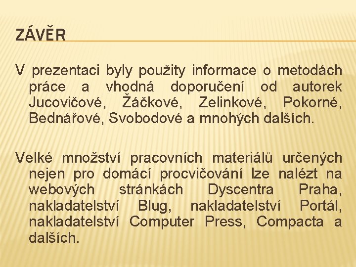 ZÁVĚR V prezentaci byly použity informace o metodách práce a vhodná doporučení od autorek