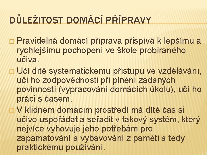 DŮLEŽITOST DOMÁCÍ PŘÍPRAVY � Pravidelná domácí příprava přispívá k lepšímu a rychlejšímu pochopení ve