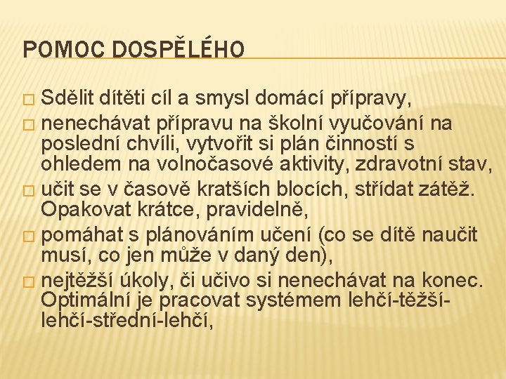 POMOC DOSPĚLÉHO � Sdělit dítěti cíl a smysl domácí přípravy, � nenechávat přípravu na