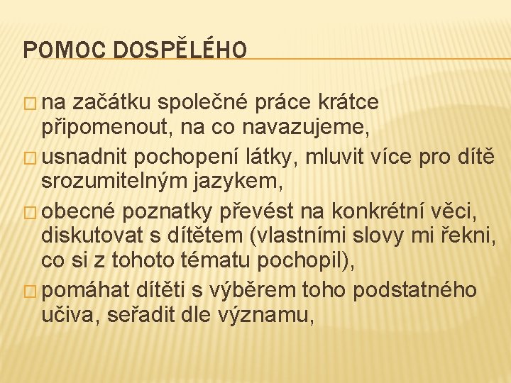 POMOC DOSPĚLÉHO � na začátku společné práce krátce připomenout, na co navazujeme, � usnadnit