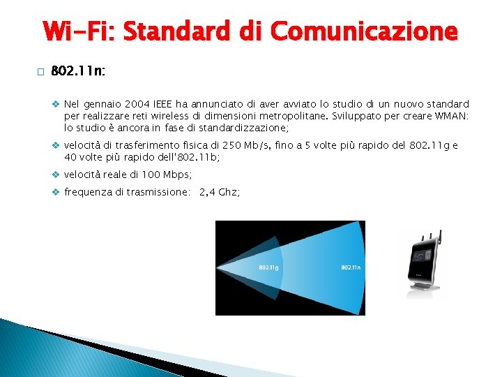 Wi-Fi: Standard di Comunicazione � 802. 11 n: v Nel gennaio 2004 IEEE ha