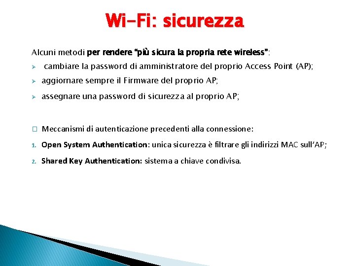 Wi-Fi: sicurezza Alcuni metodi per rendere “più sicura la propria rete wireless”: Ø cambiare