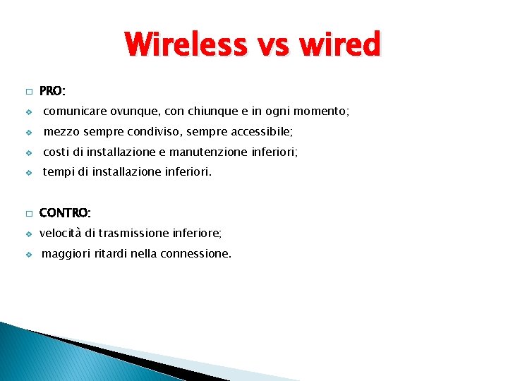 Wireless vs wired � PRO: v comunicare ovunque, con chiunque e in ogni momento;