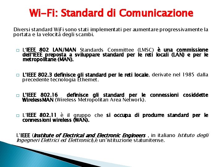 Wi-Fi: Standard di Comunicazione Diversi standard Wi. Fi sono stati implementati per aumentare progressivamente