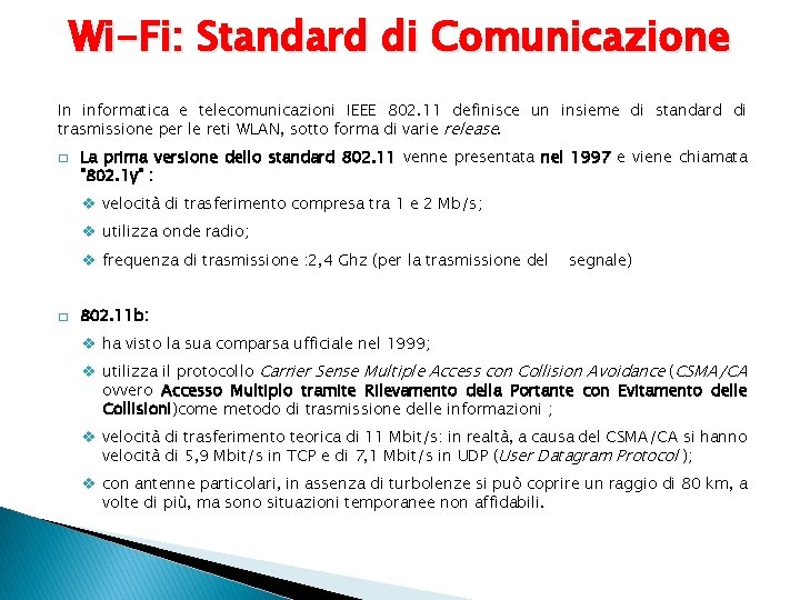 Wi-Fi: Standard di Comunicazione In informatica e telecomunicazioni IEEE 802. 11 definisce un insieme