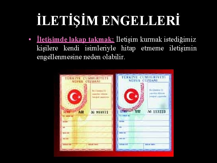 İLETİŞİM ENGELLERİ • İletişimde lakap takmak: İletişim kurmak istediğimiz kişilere kendi isimleriyle hitap etmeme