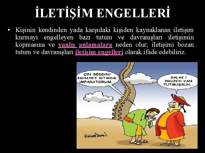 İLETİŞİM ENGELLERİ • Kişinin kendinden yada karşıdaki kişiden kaynaklanan iletişim kurmayı engelleyen bazı tutum