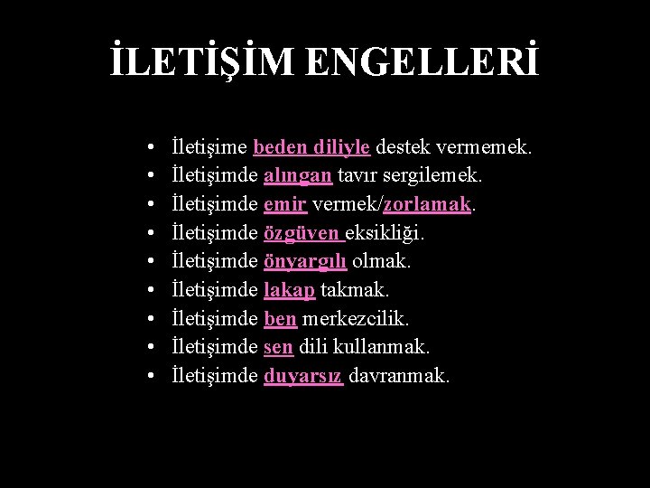 İLETİŞİM ENGELLERİ • • • İletişime beden diliyle destek vermemek. İletişimde alıngan tavır sergilemek.