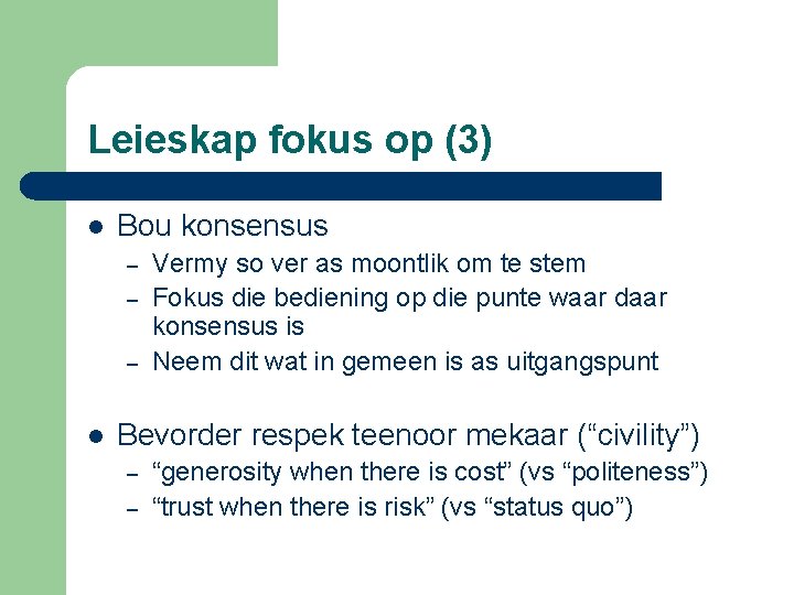 Leieskap fokus op (3) l Bou konsensus – – – l Vermy so ver