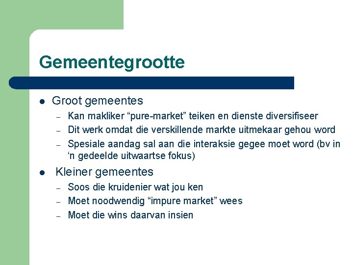 Gemeentegrootte l Groot gemeentes – – – l Kan makliker “pure-market” teiken en dienste