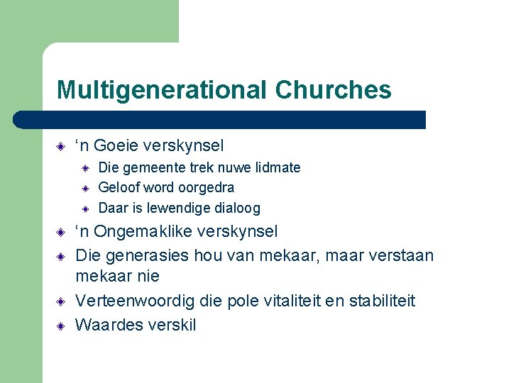 Multigenerational Churches ‘n Goeie verskynsel Die gemeente trek nuwe lidmate Geloof word oorgedra Daar