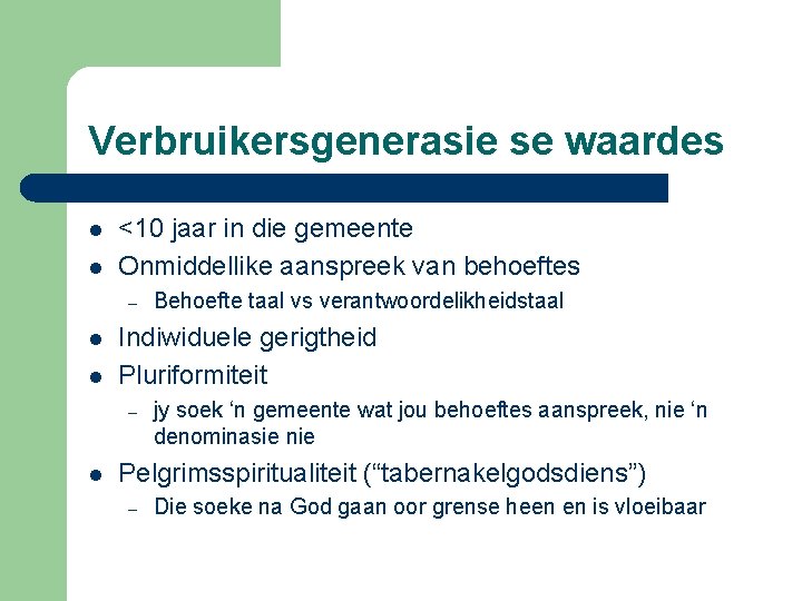 Verbruikersgenerasie se waardes l l <10 jaar in die gemeente Onmiddellike aanspreek van behoeftes