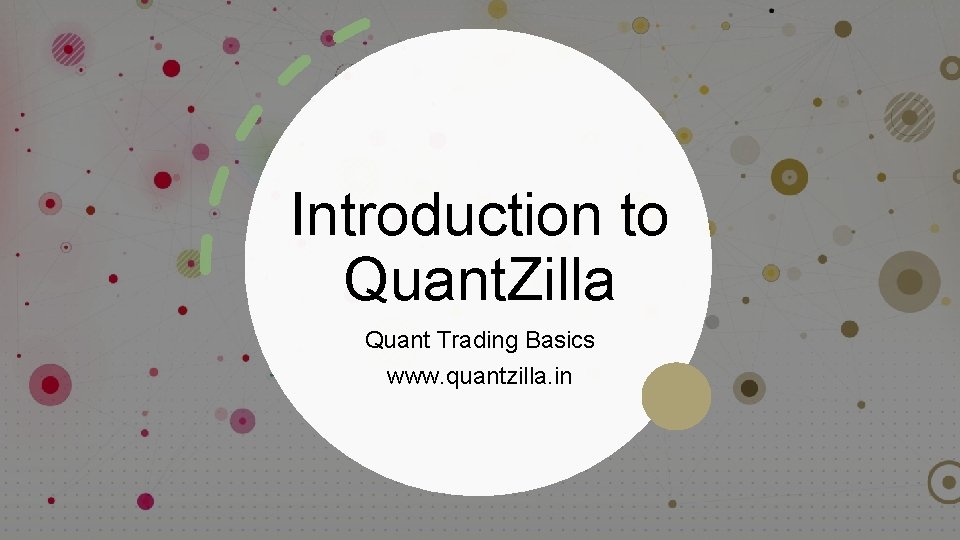 Introduction to Quant. Zilla Quant Trading Basics www. quantzilla. in 