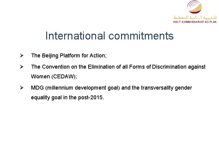 International commitments Ø The Beijing Platform for Action; Ø The Convention on the Elimination
