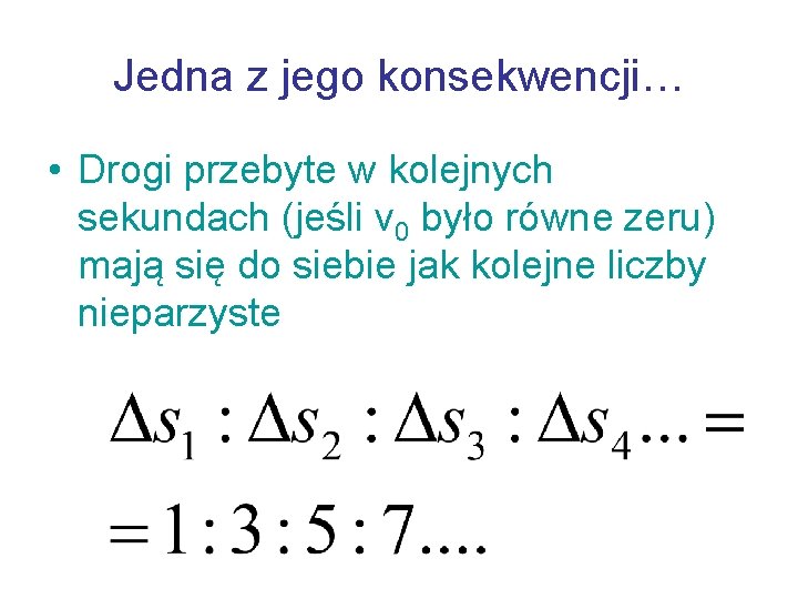 Jedna z jego konsekwencji… • Drogi przebyte w kolejnych sekundach (jeśli v 0 było