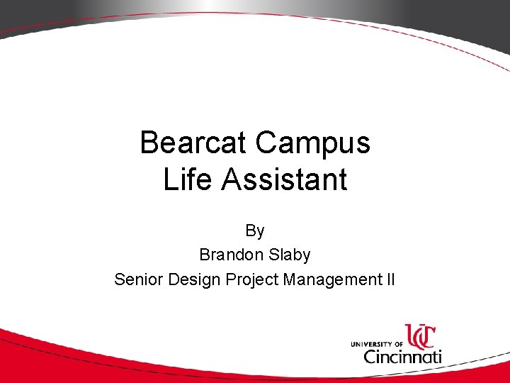 Bearcat Campus Life Assistant By Brandon Slaby Senior Design Project Management II 