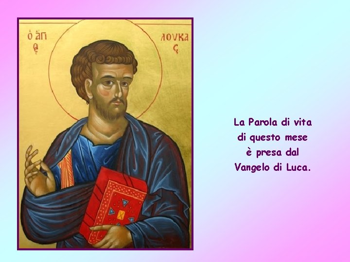 La Parola di vita di questo mese è presa dal Vangelo di Luca. 