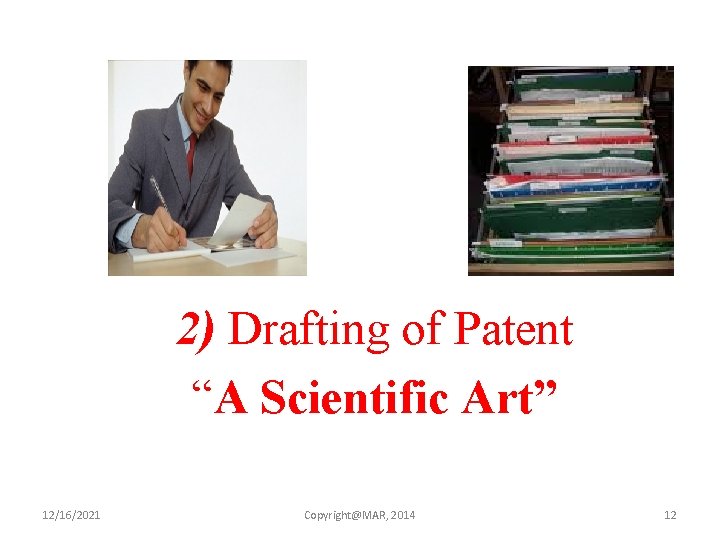 2) Drafting of Patent “A Scientific Art” 12/16/2021 Copyright@MAR, 2014 12 