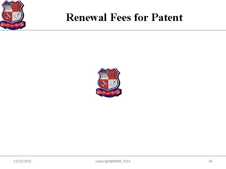 Renewal Fees for Patent 12/16/2021 Copyright@MAR, 2014 34 