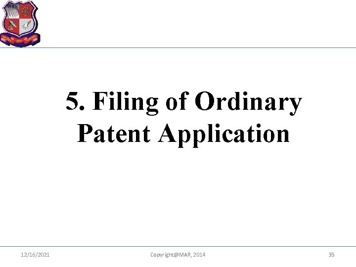 5. Filing of Ordinary Patent Application 12/16/2021 Copyright@MAR, 2014 35 