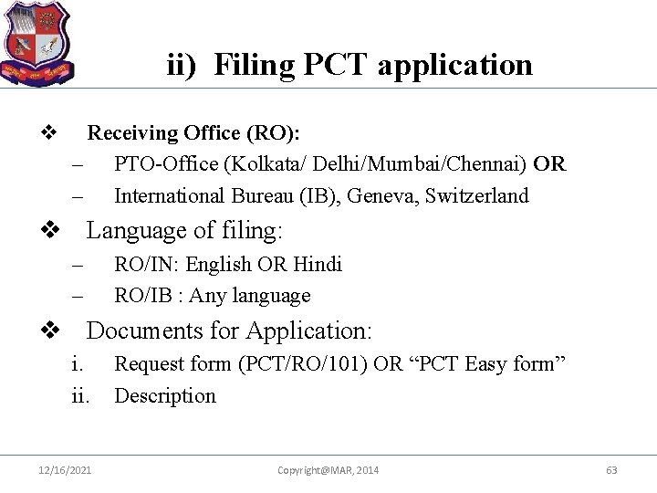 ii) Filing PCT application v Receiving Office (RO): – PTO-Office (Kolkata/ Delhi/Mumbai/Chennai) OR –