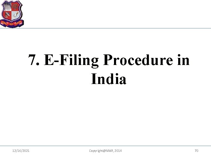 7. E-Filing Procedure in India 12/16/2021 Copyright@MAR, 2014 70 