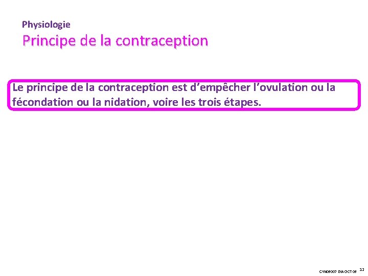 Physiologie Principe de la contraception Le principe de la contraception est d’empêcher l’ovulation ou