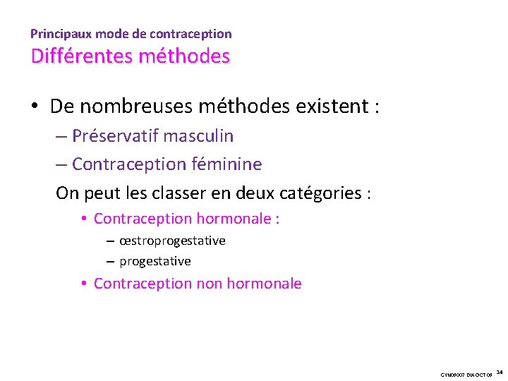 Principaux mode de contraception Différentes méthodes • De nombreuses méthodes existent : – Préservatif