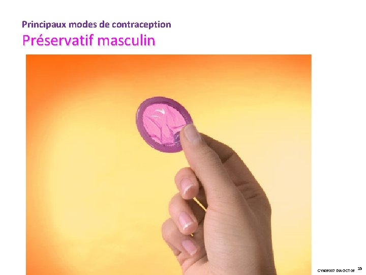 Principaux modes de contraception Préservatif masculin GYN 09007 DIA OCT 09 15 