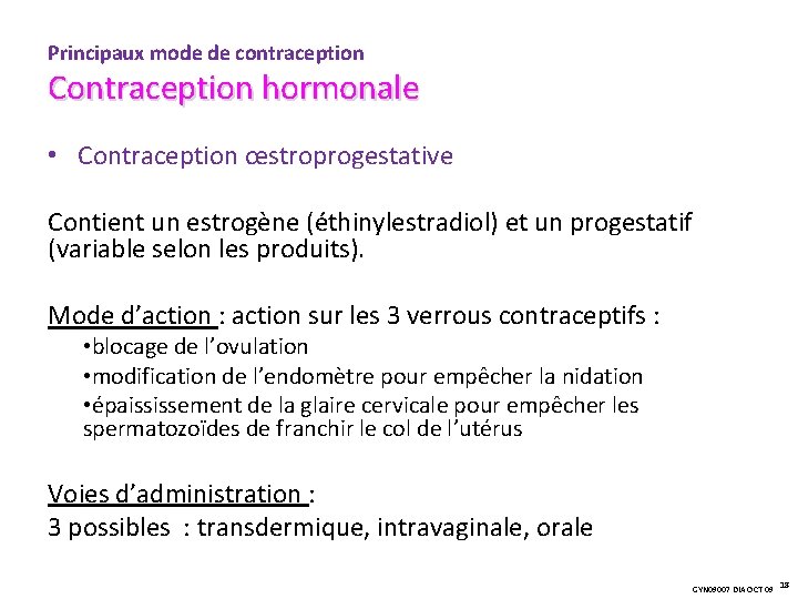 Principaux mode de contraception Contraception hormonale • Contraception œstroprogestative Contient un estrogène (éthinylestradiol) et