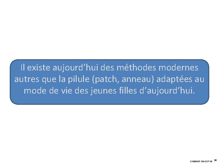 Il existe aujourd’hui des méthodes modernes autres que la pilule (patch, anneau) adaptées au