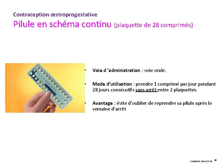 Contraception œstroprogestative Pilule en schéma continu (plaquette de 28 comprimés) • Voie d ’administration