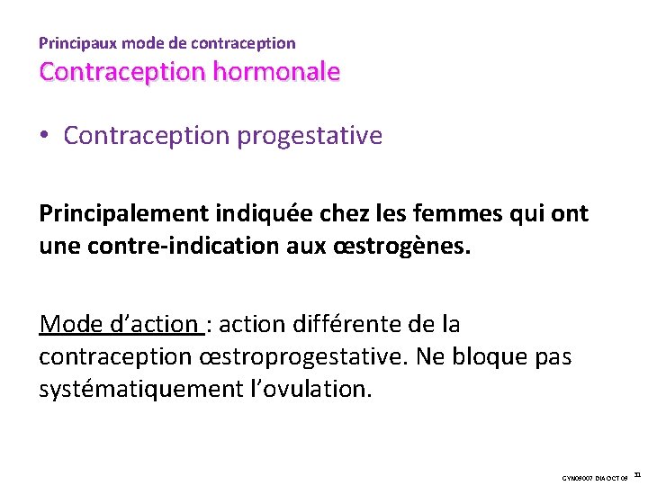Principaux mode de contraception Contraception hormonale • Contraception progestative Principalement indiquée chez les femmes