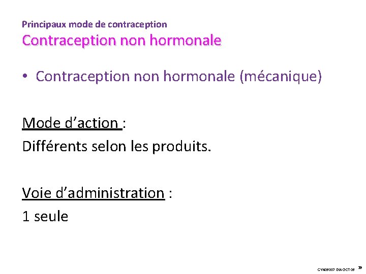 Principaux mode de contraception Contraception non hormonale • Contraception non hormonale (mécanique) Mode d’action