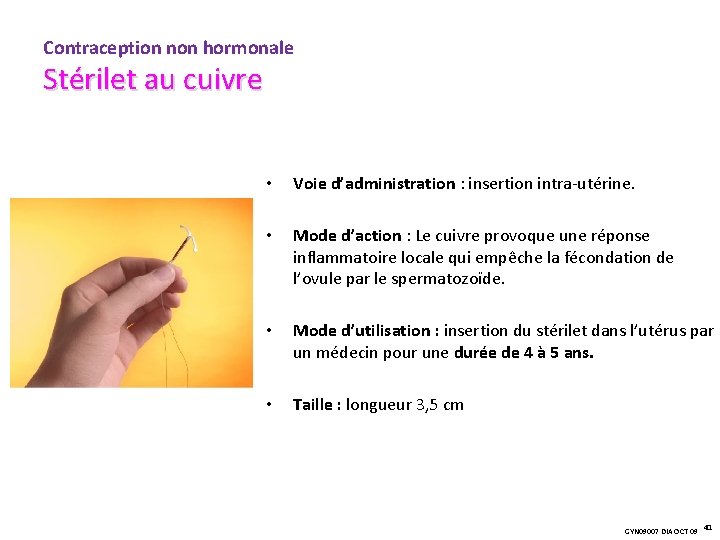 Contraception non hormonale Stérilet au cuivre • Voie d’administration : insertion intra-utérine. • Mode