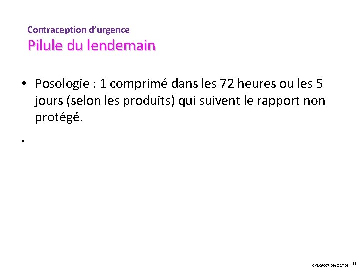 Contraception d’urgence Pilule du lendemain • Posologie : 1 comprimé dans les 72 heures