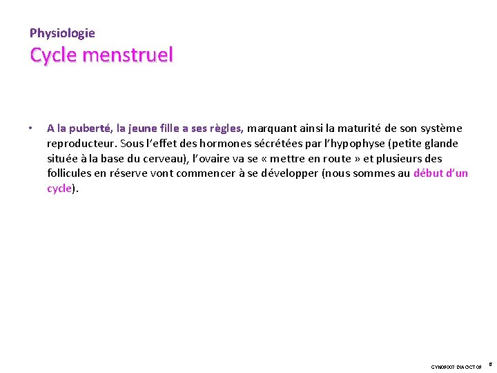 Physiologie Cycle menstruel • A la puberté, la jeune fille a ses règles, marquant