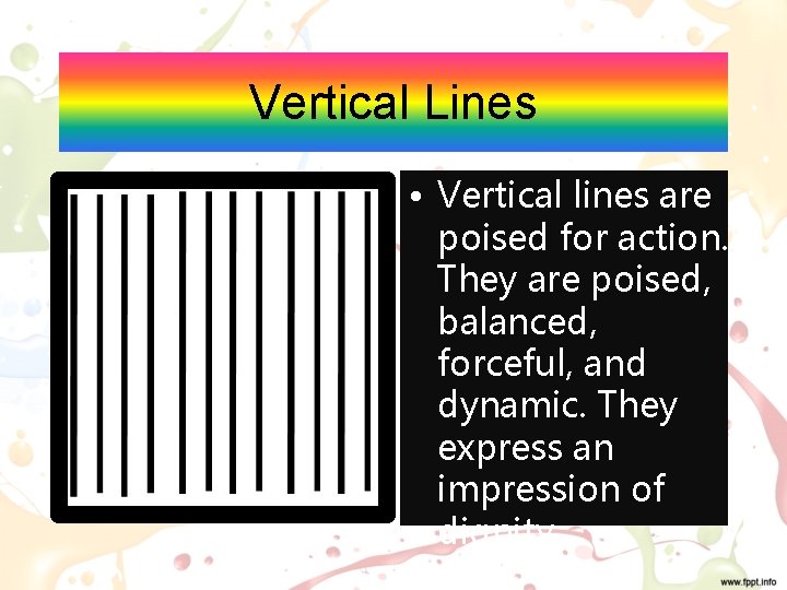 Vertical Lines • Vertical lines are poised for action. They are poised, balanced, forceful,