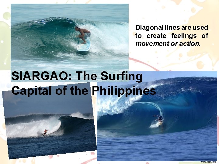 Diagonal lines are used to create feelings of movement or action. SIARGAO: The Surfing