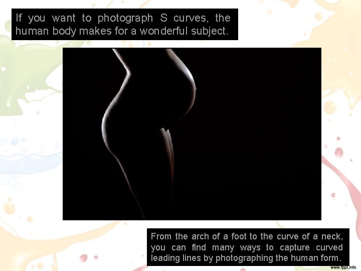 If you want to photograph S curves, the human body makes for a wonderful