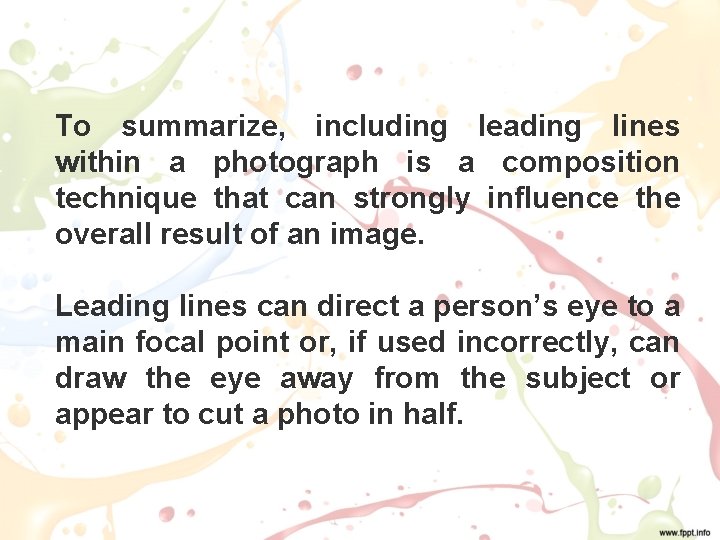To summarize, including leading lines within a photograph is a composition technique that can