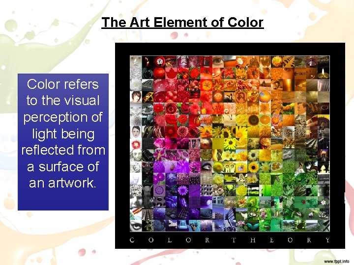 The Art Element of Color refers to the visual perception of light being reflected