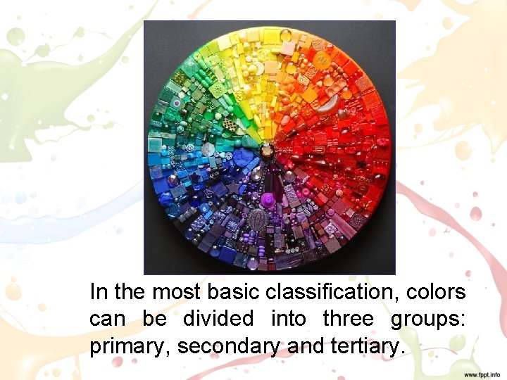 In the most basic classification, colors can be divided into three groups: primary, secondary