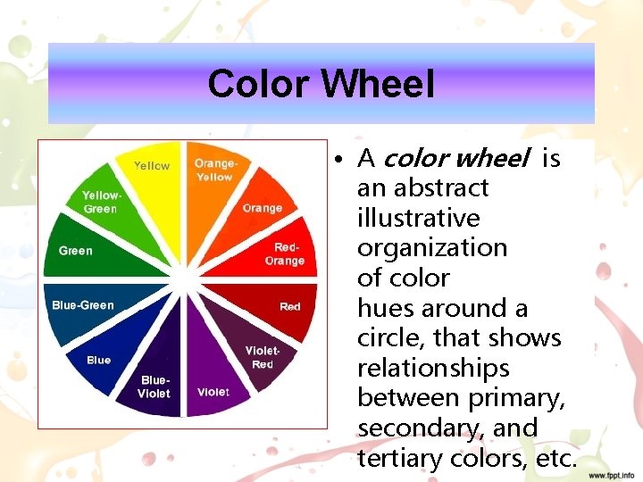 Color Wheel • A color wheel is an abstract illustrative organization of color hues