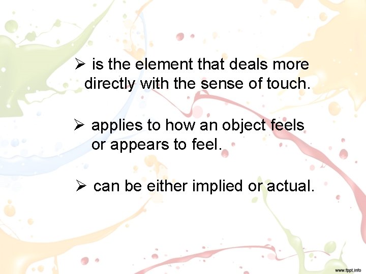 Ø is the element that deals more directly with the sense of touch. Ø
