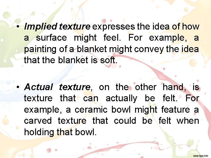  • Implied texture expresses the idea of how a surface might feel. For