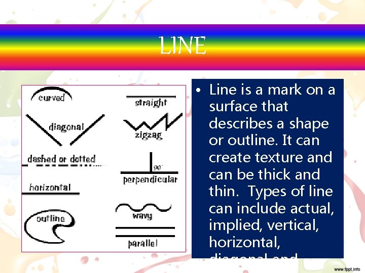LINE • Line is a mark on a surface that describes a shape or