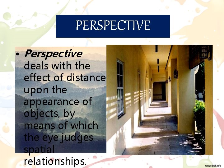 PERSPECTIVE • Perspective deals with the effect of distance upon the appearance of objects,